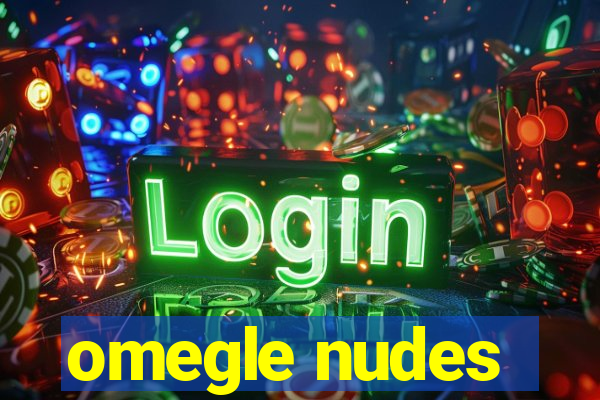 omegle nudes